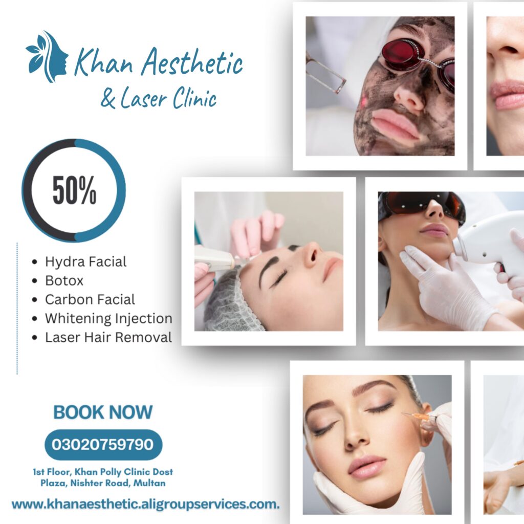 Best Skincare Clinics and Laser Hair Removal in Multan Khan Skin Aesthetic and laser Hair Removal clinic